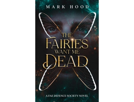 Livro The Fairies Want Me Dead A Fae Defence Society Novel De Mark Hood (inglês)