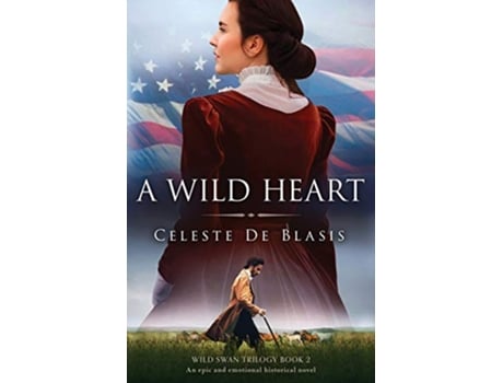 Livro A Wild Heart An epic and emotional historical novel Wild Swan Trilogy de Celeste De Blasis (Inglês)