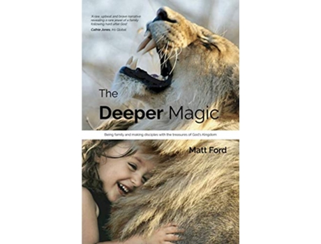 Livro The Deeper Magic Being family and making disciples with the treasures of Gods Kingdom de Mr Matt Ford (Inglês)