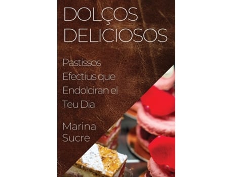 Livro Dolços Deliciosos Pastissos Efectius que Endolciran el Teu Dia de Marina Sucre (Inglês)