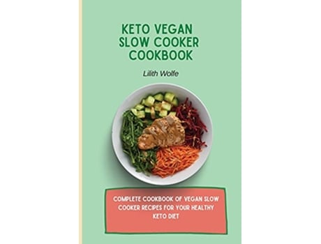Livro Keto Vegan Slow Cooker Cookbook Complete cookbook of Vegan Slow Cooker Recipes for your healthy keto diet de Lilith Wolfe (Inglês)