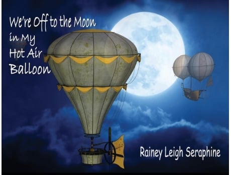 Livro We're Off to the Moon in my Hot Air Balloon Rainey Leigh Seraphine (Inglês)