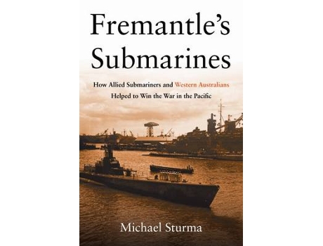 Livro Fremantles Submarines de Michael Sturma (Inglês - Capa Dura)