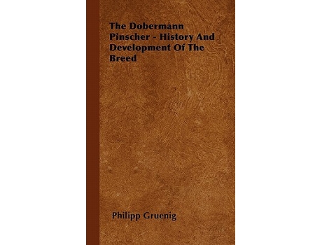 Livro The Dobermann Pinscher History And Development Of The Breed de Philipp Gruenig (Inglês)