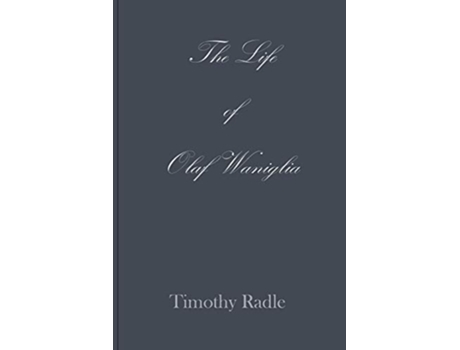 Livro The Life of Olaf Waniglia Body Whisperer de Timothy L Radle (Inglês)