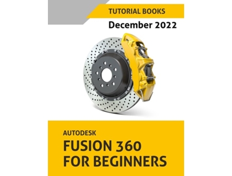 Livro Autodesk Fusion 360 For Beginners Colored De Tutorial Books (inglês)
