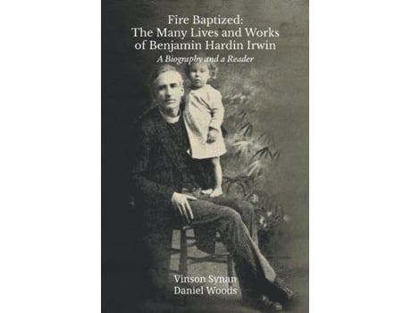 Livro Fire Baptized The Many Lives And Works Of Benjamin Hardin Irwin A Biography And A Reader De Vinson Synan (inglês)