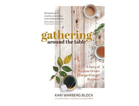 Livro Gathering Around The Table A Story Of Purpose-driven Change Through Business De Kari Warberg Block (inglês)