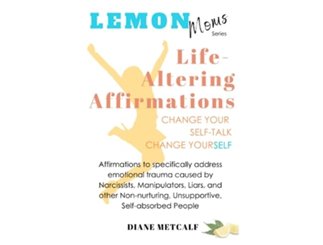 Livro Lemon Moms LifeAltering Affirmations Change your selftalk change yourSELF de Diane Metcalf (Inglês)