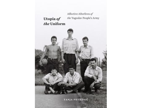 Livro Utopia of the Uniform – Affective Afterlives of the Yugoslav Peoples Army de Tanja Petrovic (Inglês - Capa Dura)