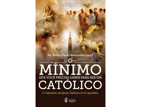 Livro O Mínimo Que Você Precisa Saber Para Ser Um Católico de Alexandre (Português do Brasil)