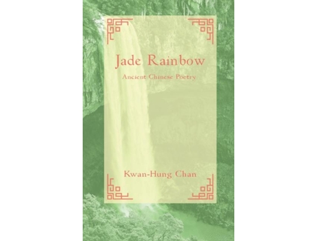 Livro JADE RAINBOW Ancient Chinese Poetry de Kwan-Hung Chan (Inglês)