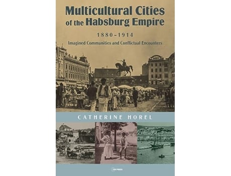 Livro Multicultural Cities of the Habsburg Empire, 18801914 de Catherine Horel (Inglês - Capa Dura)