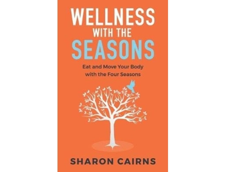 Livro Wellness with the Seasons: Eating and Moving your Body with the Four Seasons Sharon Cairns (Inglês)