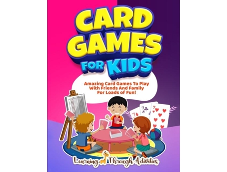 Livro Card Games For Kids Amazing Card Games To Play With Family And Friends For Loads Of Fun! De Charlotte Gibbs (inglês)