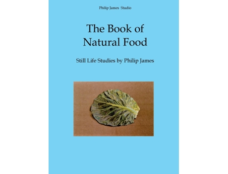 Livro The Book of Natural Food Still Life Studies by Philip James de Nicholas James (Inglês)