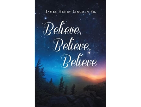 Livro Believe, Believe, Believe de James Henry Sr Lincoln (Inglês)