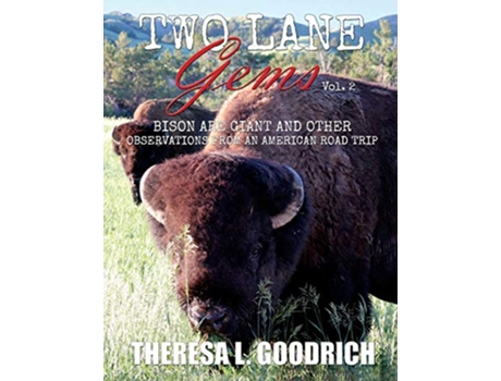 Livro Two Lane Gems Vol 2 Bison are Giant and Other Observations from an American Road Trip de Theresa L Goodrich (Inglês)