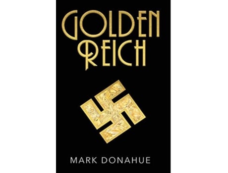 Livro GOLDEN REICH Nazi Gold is Covertly Shipped to America. Based on Actual Events. de Mark Donahue (Inglês)