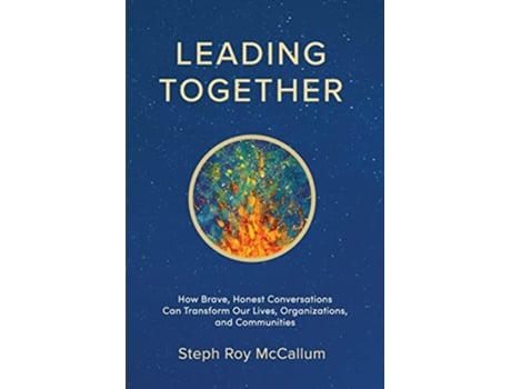 Livro Leading Together How Brave Honest Conversations can Transform Our Lives Organizations and Communities de Steph Roy Mccallum (Inglês)