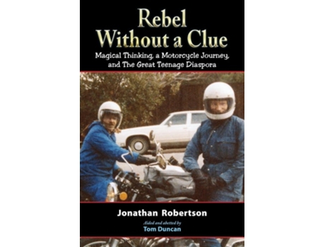 Livro Rebel Without a Clue Magical Thinking, a Motorcycle Journey, and The Great Teenage Diaspora de Jonathan Robertson (Inglês)