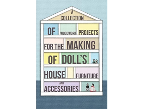 Livro A Collection of Woodwork Projects for the Making of Dolls House Furniture and Accessories de Anon (Inglês)