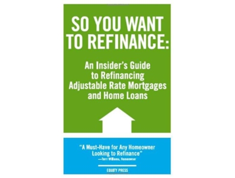 Livro So You Want to Refinance An Insiders Guide to Refinancing Adjustable Rate Mortgages and Home Loans de Kristina Benson (Inglês)