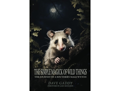 Livro The Simple Magick of Wild Things The Journey of a Southern Male Wytch de Dave Gaddy (Inglês)