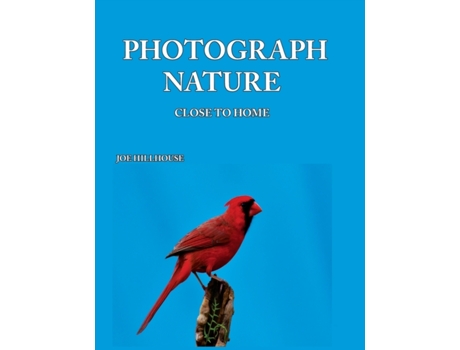Livro Photograph Nature: Close To Home Joe Hillhouse (Inglês)