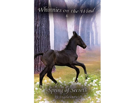 Livro Spring of Secrets A Wilderness Horse Adventure 6 Whinnies on the Wind de Angela Dorsey (Inglês)