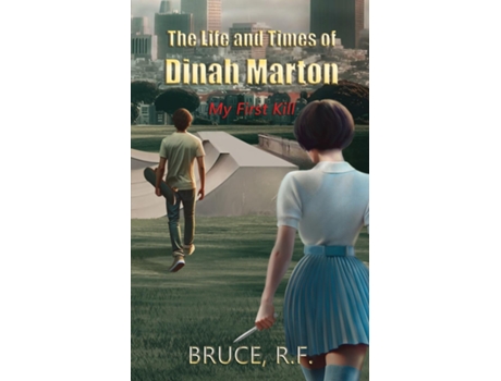 Livro The Life and Times of Dinah Marton My First Kill de Bruce RF (Inglês)