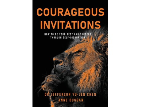Livro Courageous Invitations How To Be Your Best Self And Succeed Through Self-disruption De Dr Jefferson Yu-jen Chen (inglês)
