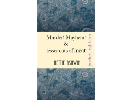 Livro Murder! Mayhem! And Lesser Cuts Of Meat Tomfoolery And Jocularity Over A Light Supper De Hettie Ashwin (inglês)