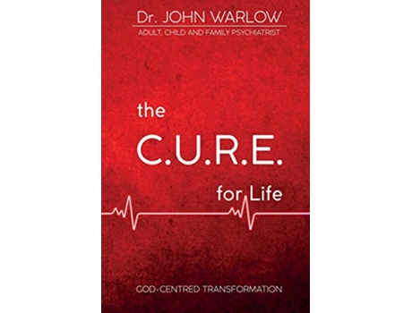 Livro The CURE for Life Part One GodCentred Transformation 1 de John M Warlow (Inglês)