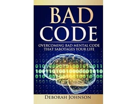 Livro Bad Code Overcoming Bad Mental Code That Sabotages Your Life de Deborah Johnson (Inglês)