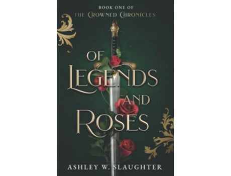 Livro Of Legends and Roses The Crowned Chronicles de Ashley W Slaughter (Inglês)