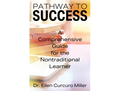 Livro Pathway To Success A Comprehensive Guide For The Nontraditional Learner De Dr Ellen Curcuro Miller (inglês)