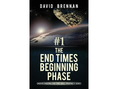 Livro 1 The End Times Beginning Phase Understanding End Time Bible Prophecy Series De David Brennan (inglês)