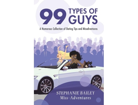 Livro 99 Types Of Guys A Humorous Collection Of Dating Tips And Misadventures De Stephanie Bailey (inglês)