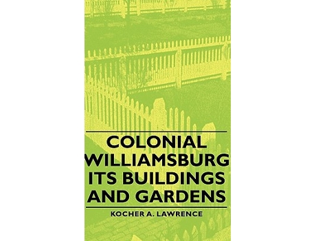 Livro Colonial Williamsburg Its Buildings and Gardens de A Lawrence Kocher Howard Dearstyne (Inglês)