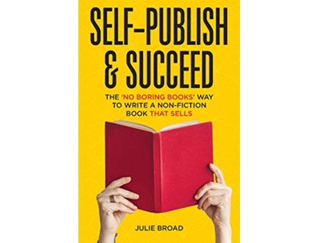 Livro SelfPublish Succeed The No Boring Books Way to Writing a NonFiction Book that Sells de Julie Broad (Inglês)