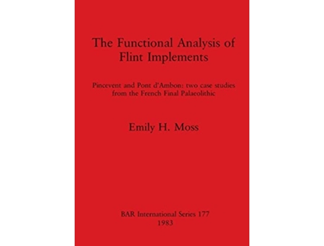 Livro The Functional Analysis Of Flint Implements De Emily H Moss (inglês)