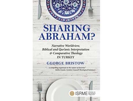 Livro Sharing Abraham Narrative Worldview Biblical and Quranic Interpretation Comparative Theology in Turkey de George Bristow (Inglês)