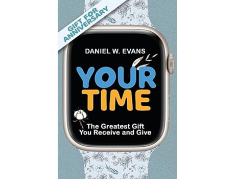 Livro Your Time The Greatest Gift You Receive and Give de Daniel W Evans (Inglês)