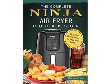 Livro The Complete Ninja Air Fryer Cookbook Easy and Quick Recipes to Feed Your Family de Theodore Pyles (Inglês)