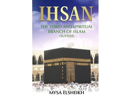 Livro IHSAN The Third and Spiritual Branch of Islam de Mysa Elsheikh (Inglês)