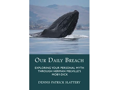 Livro Our Daily Breach Exploring Your Personal Myth Through Herman Melvilles MobyDick de Dennis Patrick Slattery (Inglês)