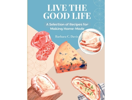 Livro Live the Good Life A Selection of Recipes for Making Home-Made de Barbara C Davis (Inglês)