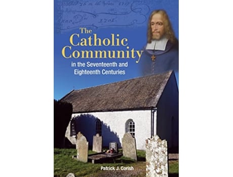 Livro The Catholic Community in the Seventeenth and Eighteenth Centuries de Patrick J Corish (Inglês)