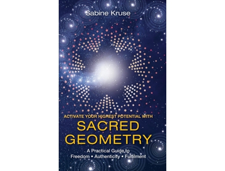 Livro Activate Your Highest Potential With Sacred Geometry A Practical Guide to Freedom, Authenticity and Fulfilment de Sabine Kruse (Inglês)